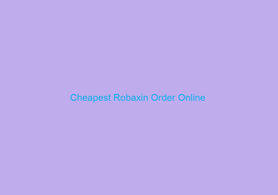 Cheapest Robaxin Order Online / Best Place To Purchase Generics / Fast Delivery